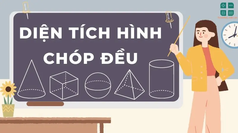 Lý thuyết và công thức tính diện tích hình chóp đều