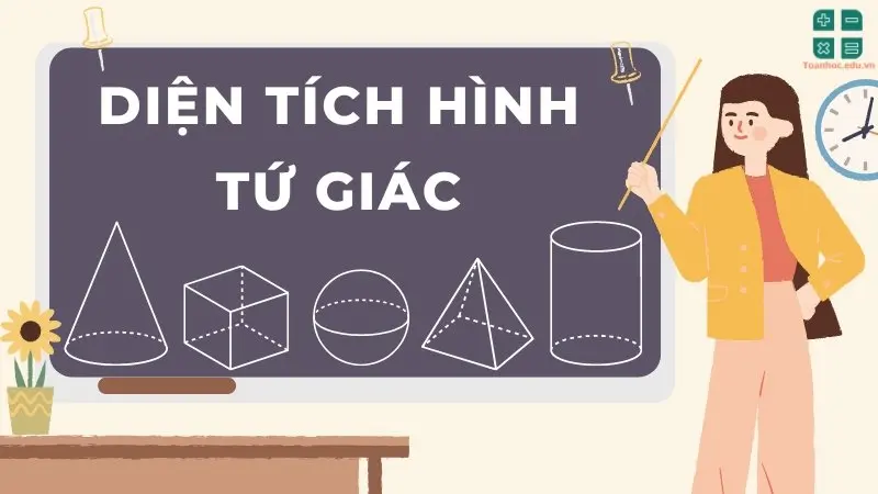 Lý thuyết và công thức tính diện tích hình tứ giác