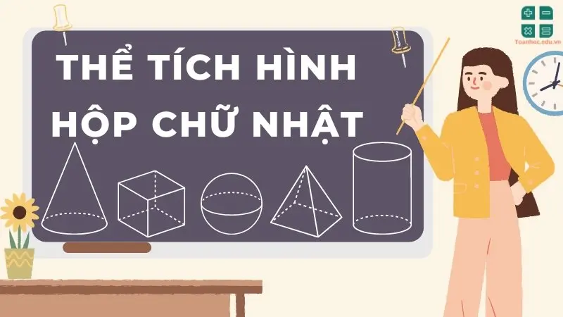 Lý thuyết và công thức tính thể tích hình hộp chữ nhật