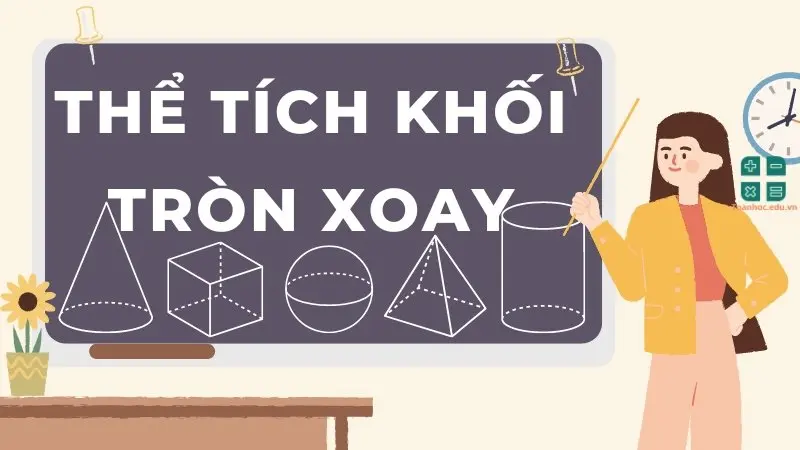 Tổng hợp công thức tính thể tích khối tròn xoay