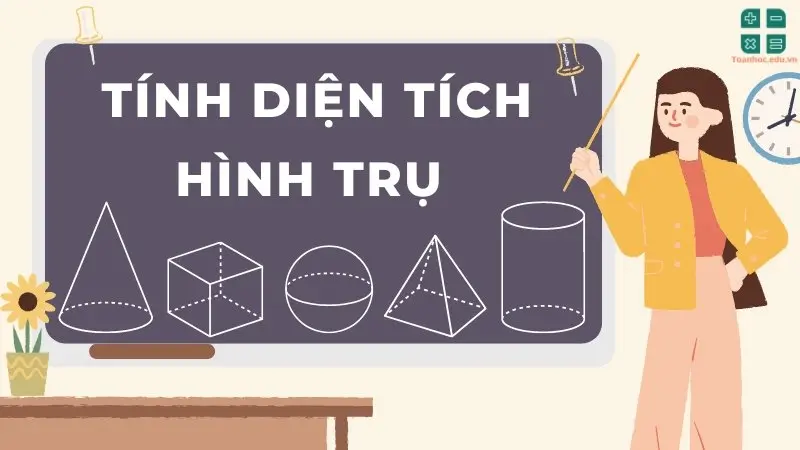 Lý thuyết và công thức tính diện tích hình trụ