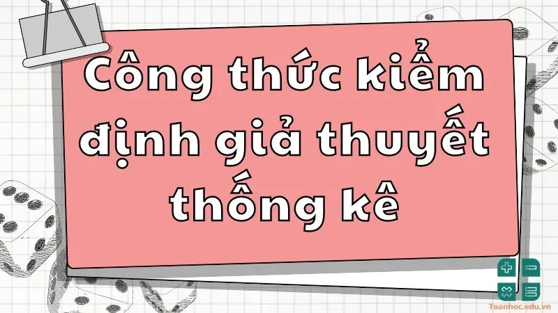 Công thức và ứng dụng kiểm định giả thuyết thống kê