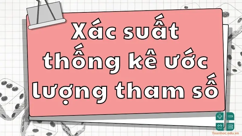 Các phương pháp xác suất thống kê và ước lượng tham số