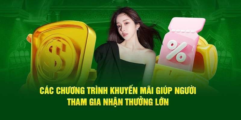 Các chương trình khuyến mãi giúp người tham gia nhận thưởng lớn 