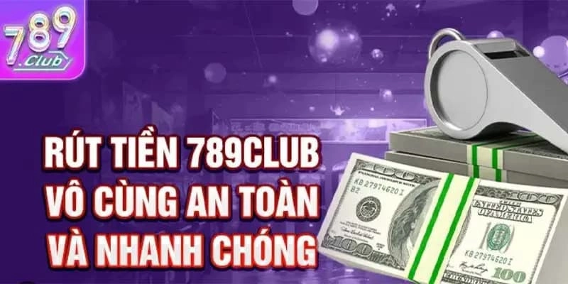 Điều kiện rút tiền tại cổng game 789Club được tối ưu