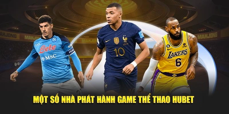 Một số nhà phát hành game thể thao Hubet 