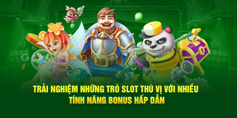 Trải nghiệm những trò slot thú vị với nhiều tính năng bonus hấp dẫn