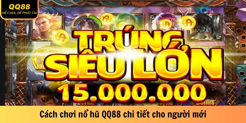 Cách chơi nổ hũ QQ88 chi tiết cho người mới