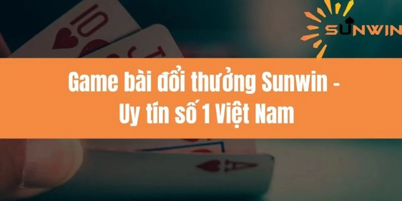 Game bài Sunwin đầy minh bạch