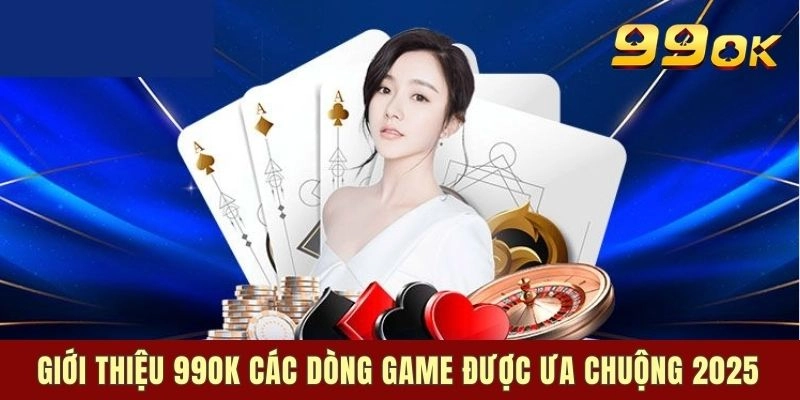 Giới thiệu 99OK và hệ thống game đa dạng