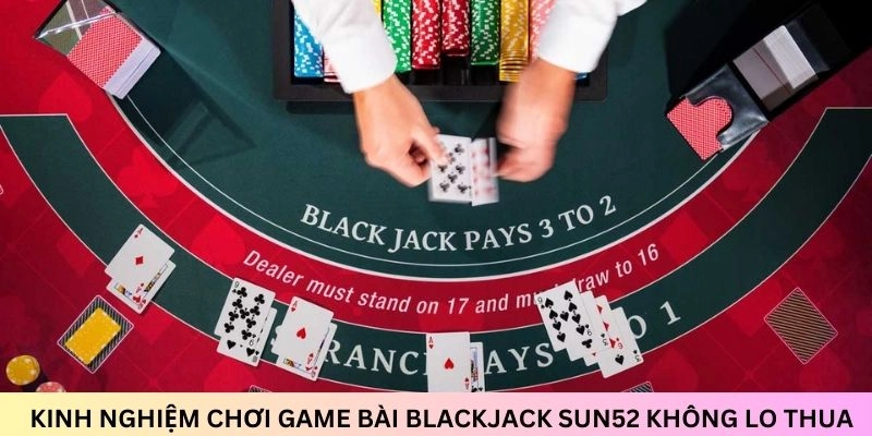 Nắm các kinh nghiệm chơi game bài Blackjack có thể giúp bạn thu về lợi nhuận lớn