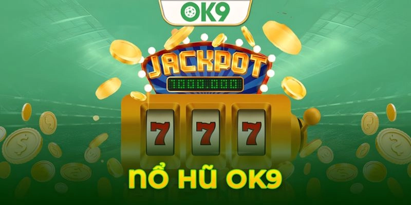 Nổ hũ OK9 – vì sao lại hấp dẫn đến thế