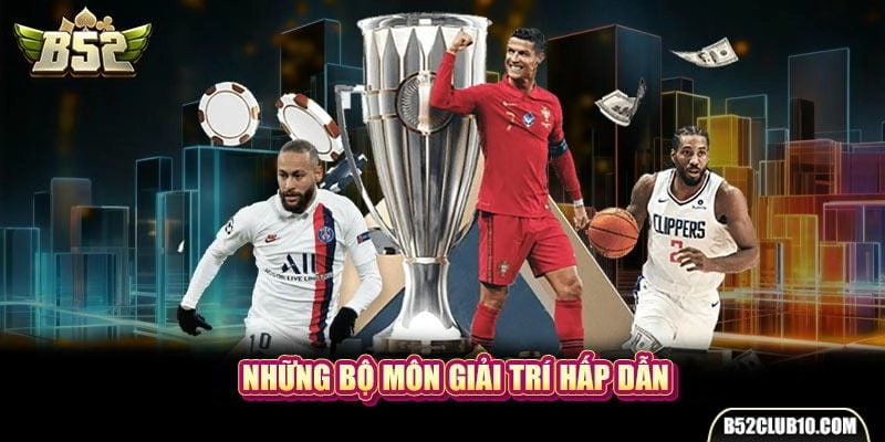 Giới thiệu các loại hình thể thao B52 nổi bật nhất
