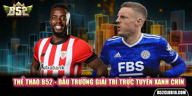 Lý do vì sao nên tham gia cược tại sảnh thể thao B52