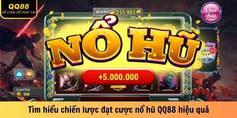 Tìm hiểu chiến lược đặt cược nổ hũ QQ88 hiệu quả