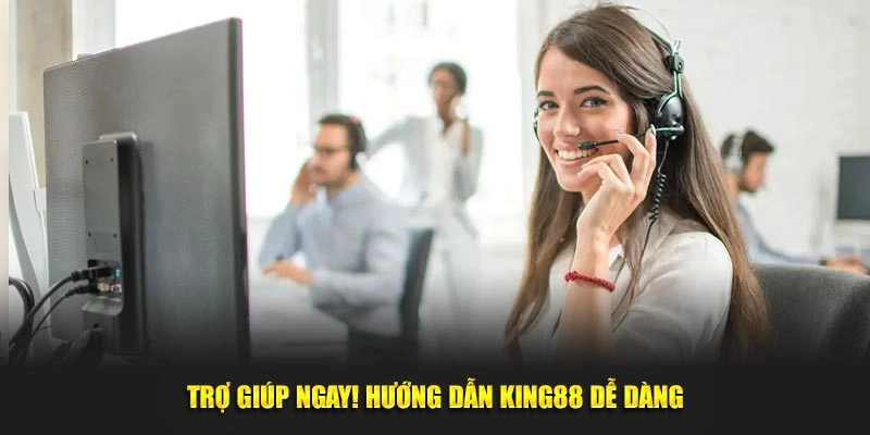 Trợ giúp ngay! Hướng dẫn King88 dễ dàng