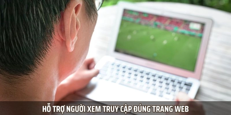 Hỗ trợ người xem truy cập đúng trang web