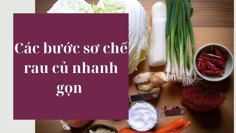 Các bước sơ chế rau củ nhanh gọn 