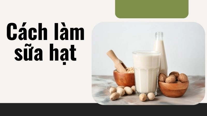 Chọn nguyên liệu và ngâm hạt đúng cách