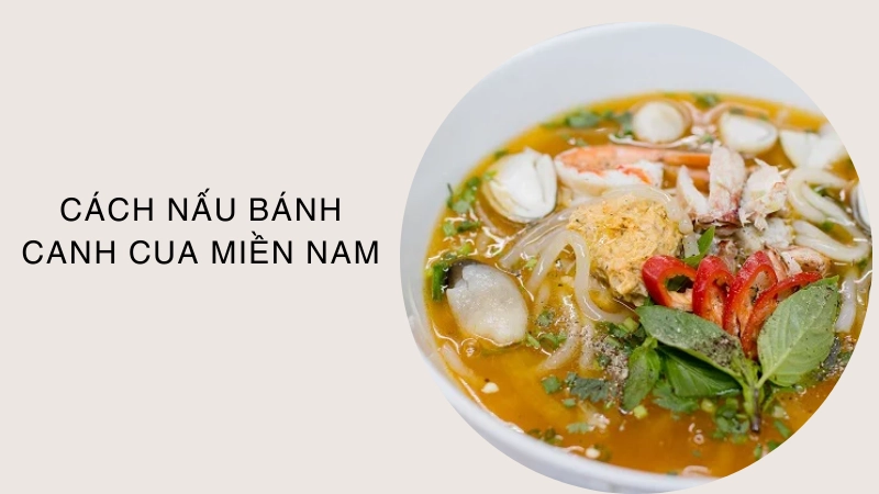 Cách nấu bánh canh cua chuẩn vị miền Nam