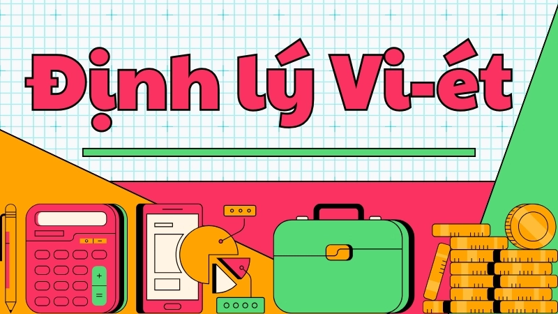 Định lý Vi-ét - Cách ứng dụng trong phương trình bậc hai