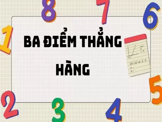 Ba điểm thẳng hàng là gì? Tổng hợp kiến thức cần thiết 