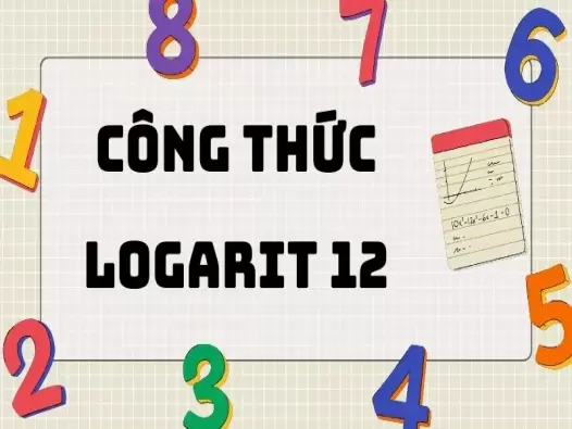 Hệ thống hóa công thức logarit lớp 12 và bài tập ứng dụng