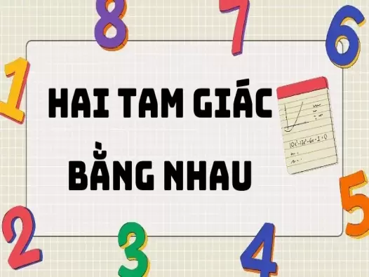 Lý thuyết hai tam giác bằng nhau - Bài tập và phương pháp giải