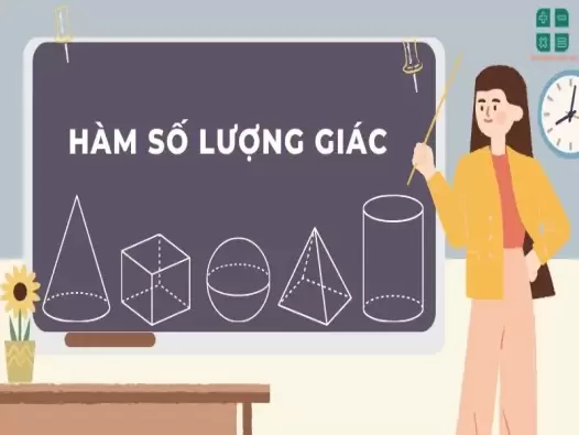 Hệ thống kiến thức đầy đủ về hàm số lượng giác