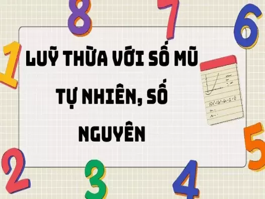 Tổng hợp lý thuyết lũy thừa với số mũ tự nhiên và số nguyên