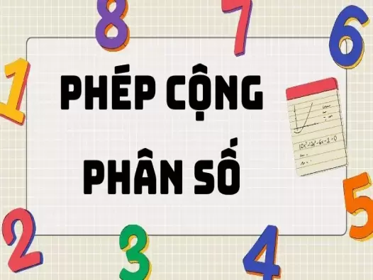 Lý thuyết phép cộng phân số và các dạng toán phổ biến