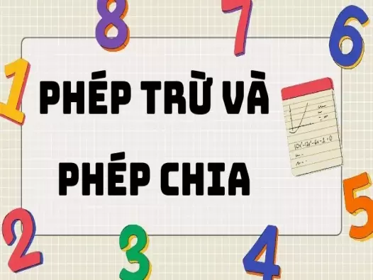 Tổng hợp kiến thức về phép trừ và phép chia 