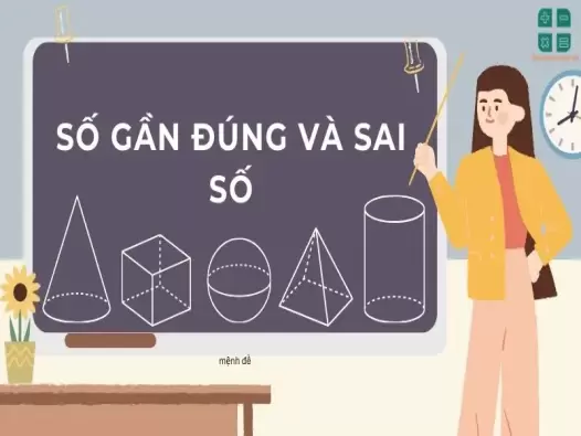 Định nghĩa số gần đúng và sai số có ví dụ chi tiết