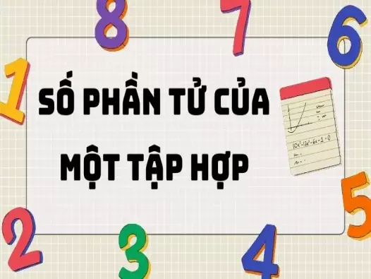 Hệ thống kiến thức đầy đủ về số phần tử của một tập hợp 