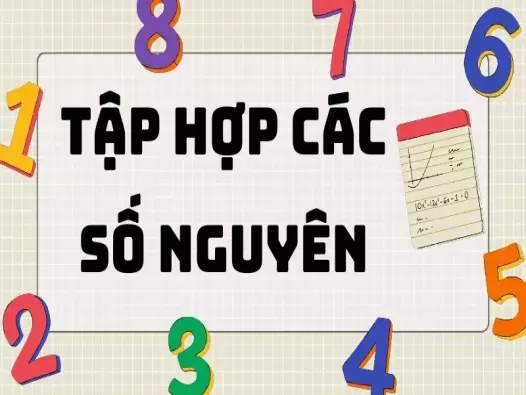 Tổng hợp kiến thức về tập hợp các số nguyên lớp 6