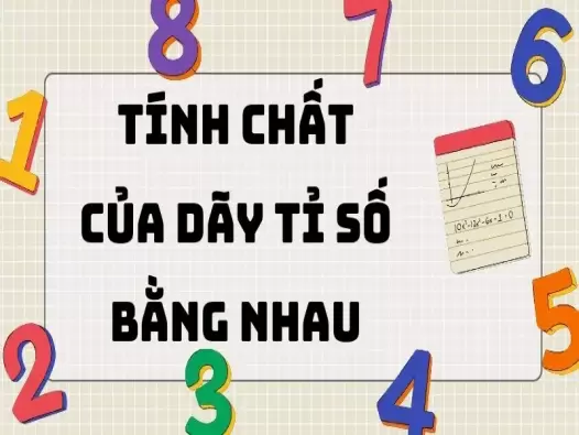 Tính chất của dãy tỉ số bằng nhau lớp 7: Lý thuyết và bài tập chi tiết