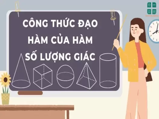 Tổng hợp công thức đạo hàm của hàm số lượng giác