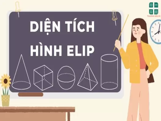 Diện tích hình elip: Tổng hợp công thức và kiến thức quan trọng