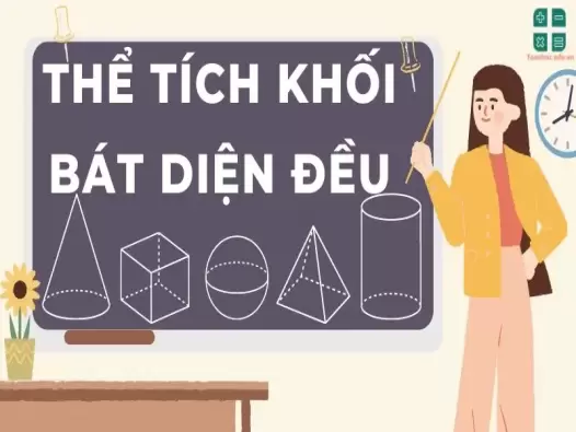 Tổng hợp kiến thức thể tích khối bát diện đều