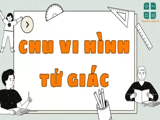 Lý thuyết và công thức đầy đủ của chu vi hình tứ giác