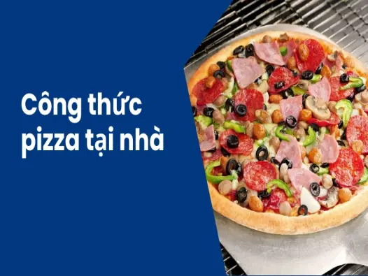 Cách làm pizza tại nhà giòn thơm chuẩn vị Ý hấp dẫn
