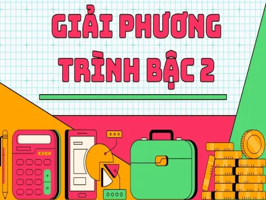 Giải phương trình bậc 2 - Bí kíp làm chủ công thức Delta
