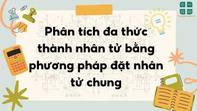 Phân tích đa thức thành nhân tử bằng phương pháp đặt nhân tử chung