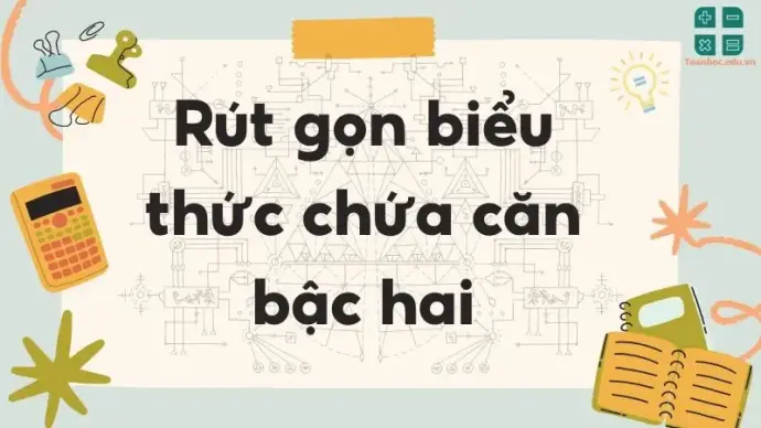 Lý thuyết rút gọn biểu thức chứa căn thức bậc hai - Toán học lớp 9