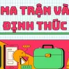 Ma trận và Định thức - Toàn tập kiến thức từ cơ bản đến chuyên sâu