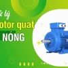 Cách sửa quạt điện bị nóng hiệu quả và an toàn tại nhà năm 2026