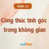 Góc giữa hai vecto trong không gian: Công thức và cách tính chi tiết
