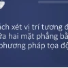 Vị trí tương đối của hai mặt phẳng trong không gian Oxyz
