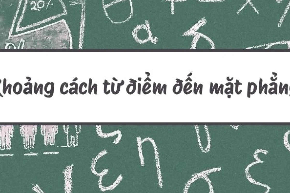 Khoảng Cách Từ Điểm Đến Mặt Phẳng Lớp 12: Công Thức Và Bài Tập