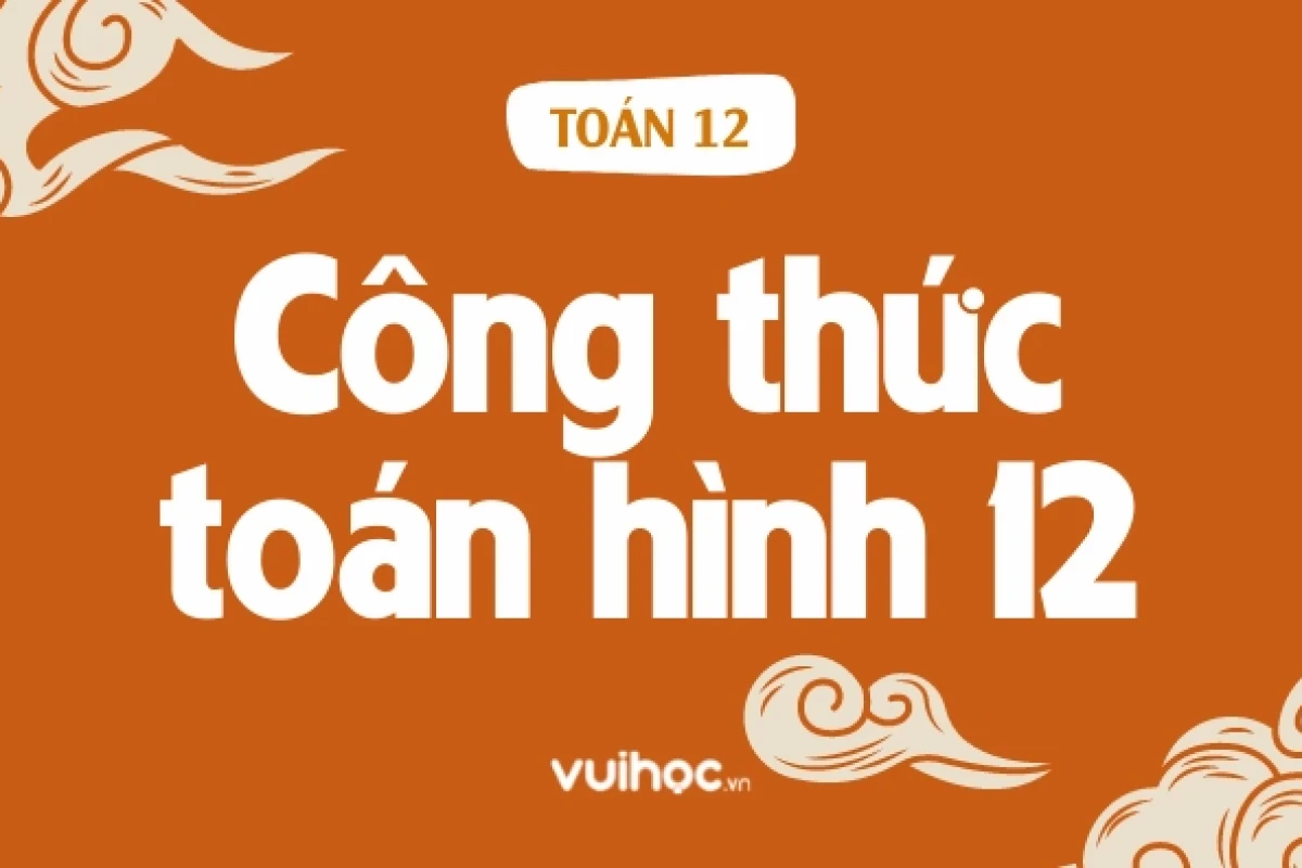 Tổng hợp công thức hình học không gian lớp 12 đầy đủ và dễ nhớ